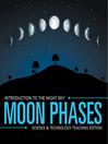 Cover image for Moon Phases--Introduction to the Night Sky--Science & Technology Teaching Edition